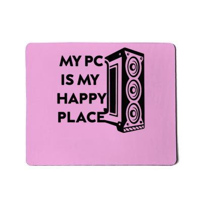 My Pc Is My Happy Place Mousepad