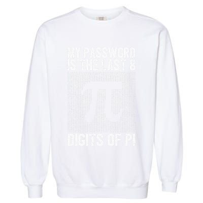 My Password Is The Last 8 Digits Of Pi Day Art Symbol Lover Garment-Dyed Sweatshirt