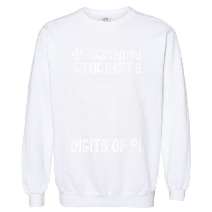 My Password Is The Last 8 Digits Of Pi Day Art Symbol Lover Garment-Dyed Sweatshirt