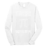 My Password Is The Last 8 Digits Of Pi Day Art Symbol Lover Long Sleeve Shirt