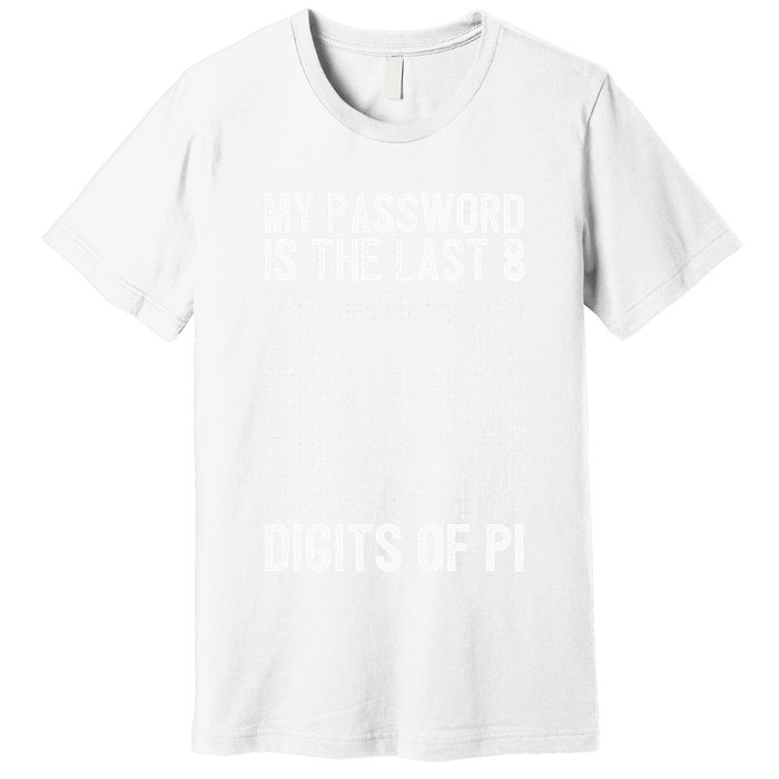 My Password Is The Last 8 Digits Of Pi Day Art Symbol Lover Premium T-Shirt