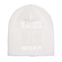 My Password Is The Last 8 Digits Of Pi Day Art Symbol Lover Short Acrylic Beanie