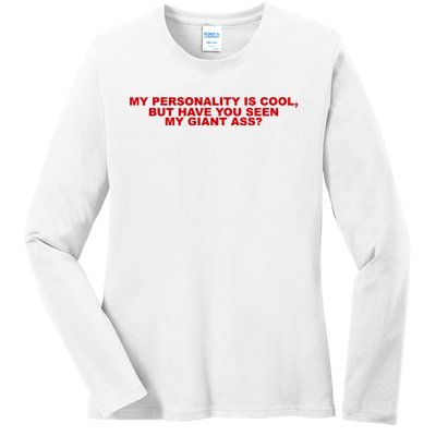 My Personality Is Cool But Have You Seen My Giant Ass Ladies Long Sleeve Shirt