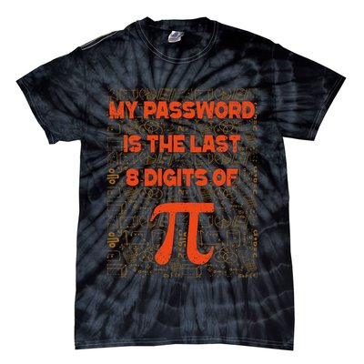 My Password Is The Last 8 Digits of Pi Math Geek Nerd Pi Tie-Dye T-Shirt