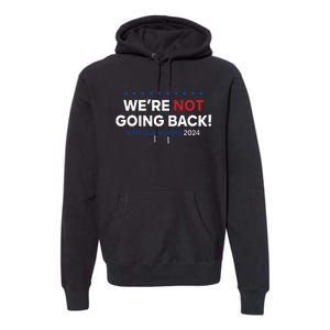 Madam President Kamala Harris Were Not Going Back 2024 Premium Hoodie