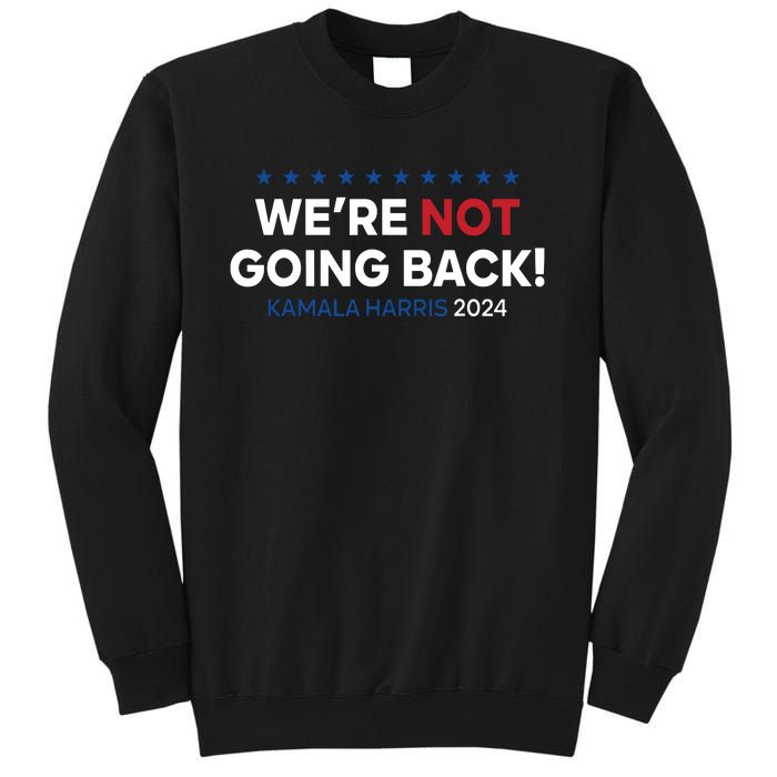 Madam President Kamala Harris Were Not Going Back 2024 Tall Sweatshirt