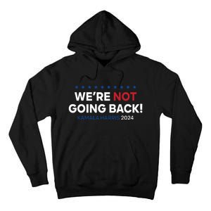 Madam President Kamala Harris Were Not Going Back 2024 Tall Hoodie