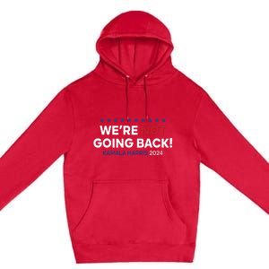 Madam President Kamala Harris Were Not Going Back 2024 Premium Pullover Hoodie