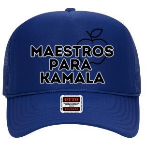 Maestros Para Kamala Harris Spanish Teacher Democratic Gift High Crown Mesh Back Trucker Hat