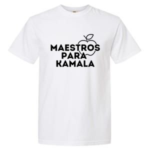 Maestros Para Kamala Harris Spanish Teacher Democratic Gift Garment-Dyed Heavyweight T-Shirt