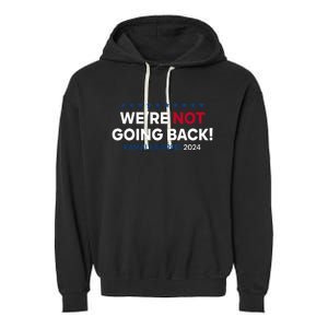 Madam President Kamala Harris WeRe Not Going Back 2024 Garment-Dyed Fleece Hoodie