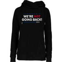 Madam President Kamala Harris WeRe Not Going Back 2024 Womens Funnel Neck Pullover Hood