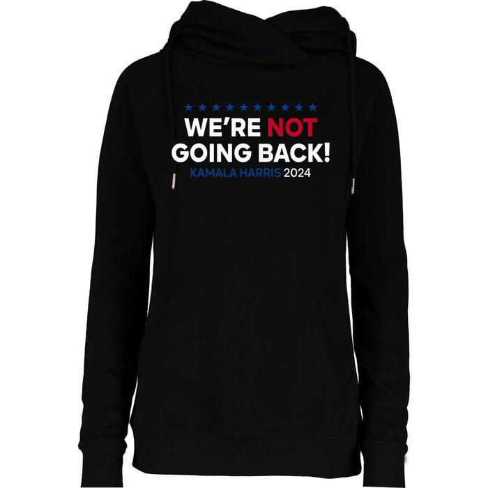 Madam President Kamala Harris WeRe Not Going Back 2024 Womens Funnel Neck Pullover Hood