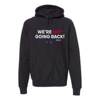 Madam President Kamala Harris WeRe Not Going Back 2024 Premium Hoodie