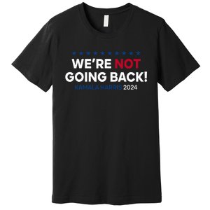 Madam President Kamala Harris WeRe Not Going Back 2024 Premium T-Shirt