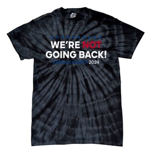 Madam President Kamala Harris WeRe Not Going Back 2024 Tie-Dye T-Shirt