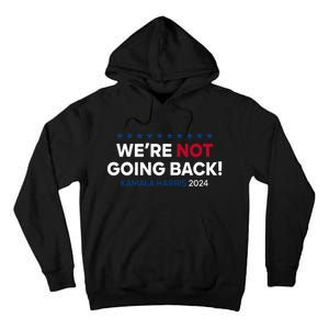 Madam President Kamala Harris WeRe Not Going Back 2024 Tall Hoodie