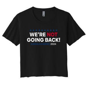 Madam President Kamala Harris WeRe Not Going Back 2024 Women's Crop Top Tee