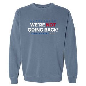 Madam President Kamala Harris WeRe Not Going Back 2024 Garment-Dyed Sweatshirt