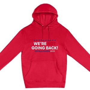 Madam President Kamala Harris WeRe Not Going Back 2024 Premium Pullover Hoodie