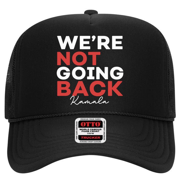 Madam President Kamala Harris WeRe Not Going Back 2024 High Crown Mesh Back Trucker Hat