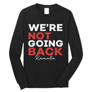 Madam President Kamala Harris WeRe Not Going Back 2024 Long Sleeve Shirt