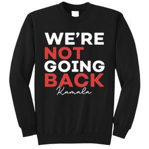 Madam President Kamala Harris WeRe Not Going Back 2024 Sweatshirt