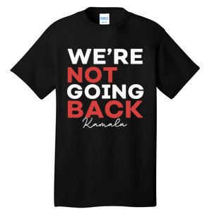 Madam President Kamala Harris WeRe Not Going Back 2024 Tall T-Shirt