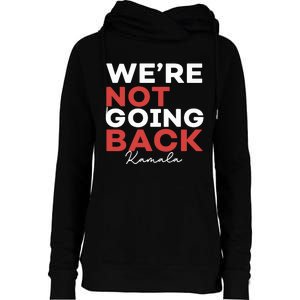 Madam President Kamala Harris WeRe Not Going Back 2024 Womens Funnel Neck Pullover Hood