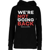 Madam President Kamala Harris WeRe Not Going Back 2024 Womens Funnel Neck Pullover Hood