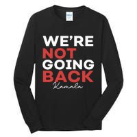 Madam President Kamala Harris WeRe Not Going Back 2024 Tall Long Sleeve T-Shirt