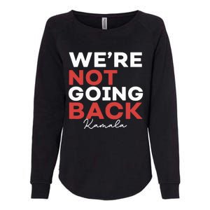 Madam President Kamala Harris WeRe Not Going Back 2024 Womens California Wash Sweatshirt