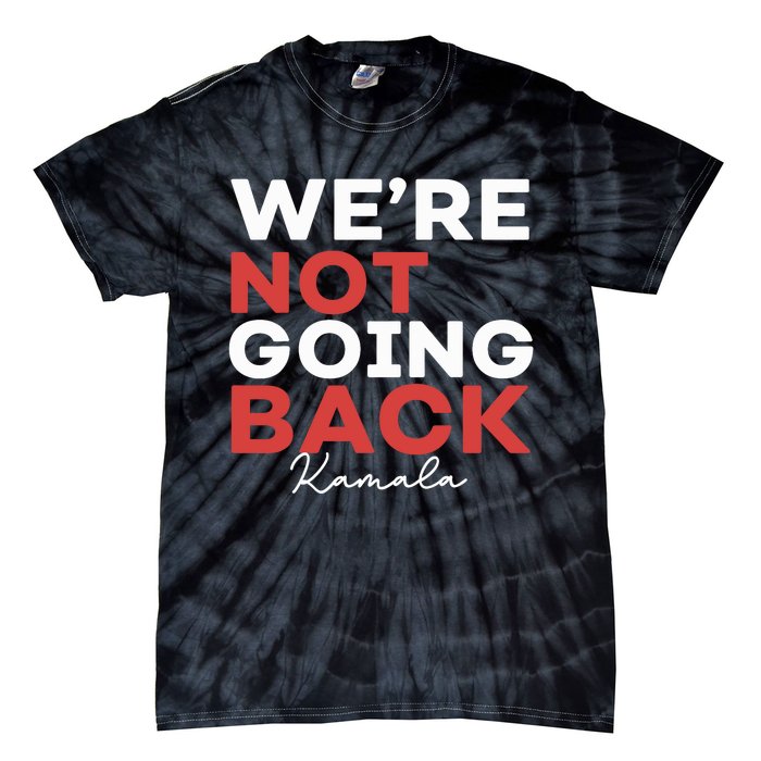 Madam President Kamala Harris WeRe Not Going Back 2024 Tie-Dye T-Shirt