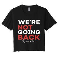 Madam President Kamala Harris WeRe Not Going Back 2024 Women's Crop Top Tee