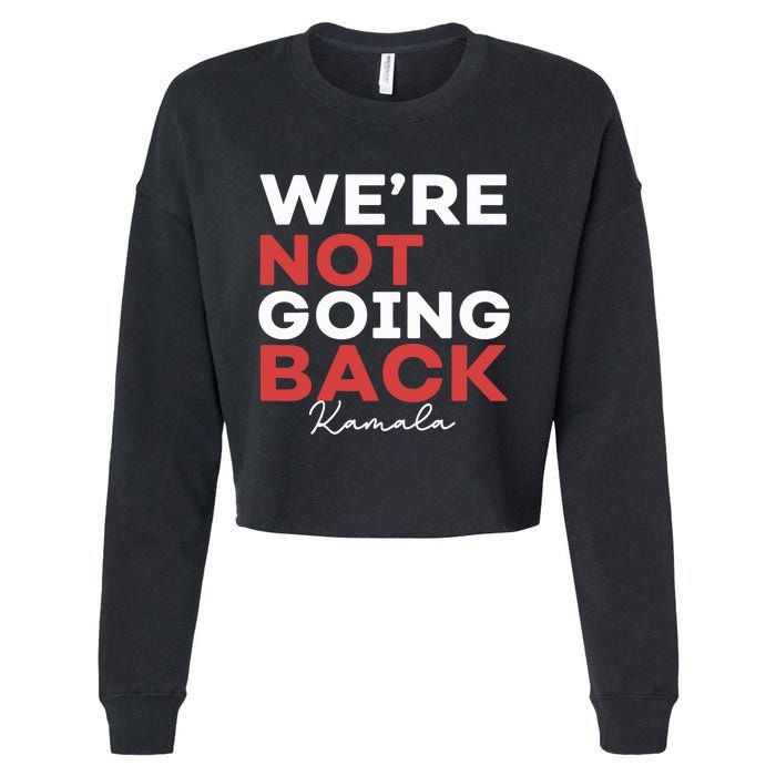 Madam President Kamala Harris WeRe Not Going Back 2024 Cropped Pullover Crew