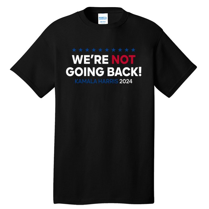 Madam President Kamala Harris Were Not Going Back 2024 Kamala Harris Tall T-Shirt