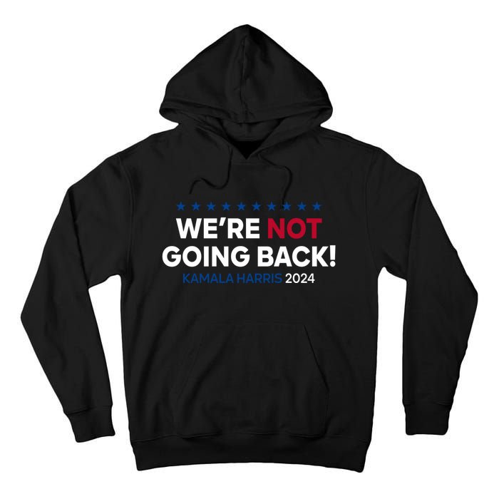 Madam President Kamala Harris Were Not Going Back 2024 Kamala Harris Tall Hoodie