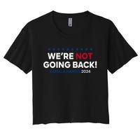 Madam President Kamala Harris Were Not Going Back 2024 Kamala Harris Women's Crop Top Tee