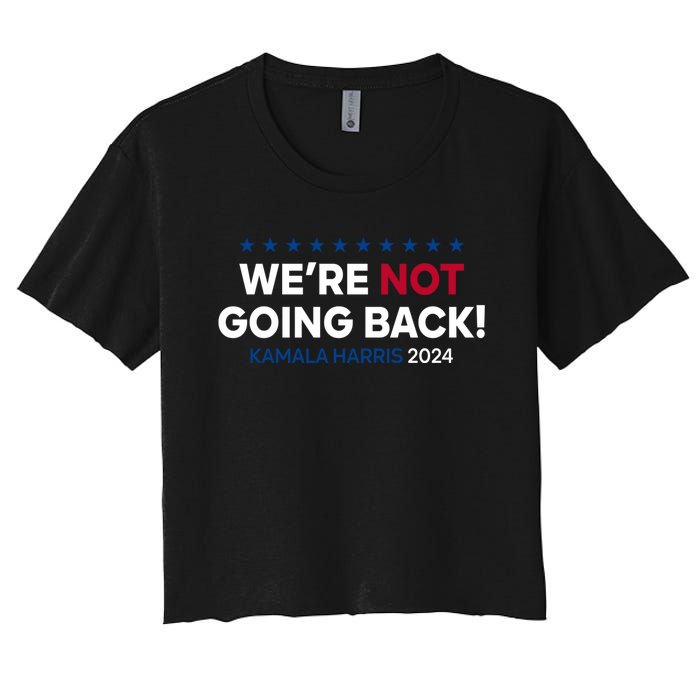 Madam President Kamala Harris Were Not Going Back 2024 Kamala Harris Women's Crop Top Tee