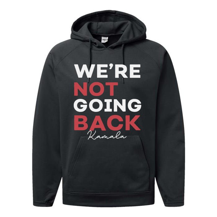 Madam President Kamala Harris WeRe Not Going Back 2024 Performance Fleece Hoodie