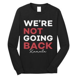 Madam President Kamala Harris WeRe Not Going Back 2024 Long Sleeve Shirt