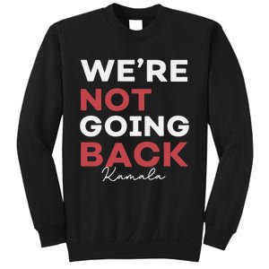 Madam President Kamala Harris WeRe Not Going Back 2024 Sweatshirt