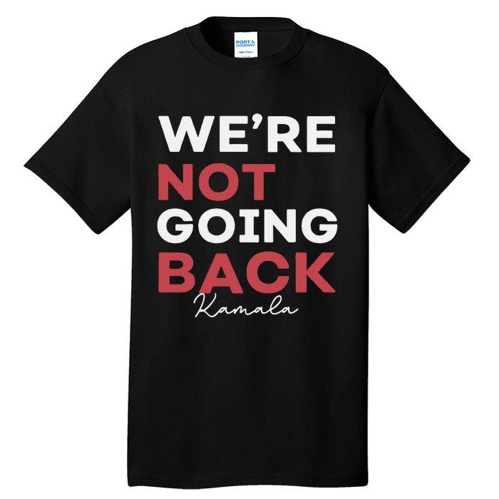 Madam President Kamala Harris WeRe Not Going Back 2024 Tall T-Shirt