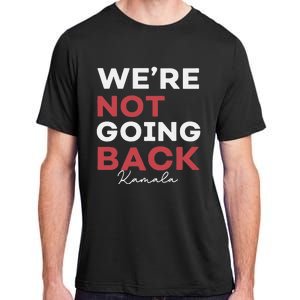 Madam President Kamala Harris WeRe Not Going Back 2024 Adult ChromaSoft Performance T-Shirt