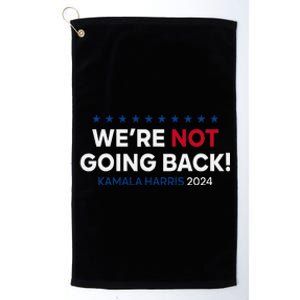 Madam President Kamala Harris WeRe Not Going Back 2024 Gift Platinum Collection Golf Towel