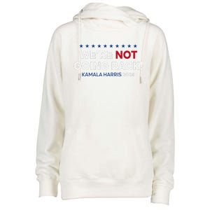 Madam President Kamala Harris WeRe Not Going Back 2024 Womens Funnel Neck Pullover Hood