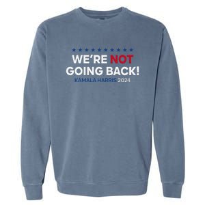 Madam President Kamala Harris WeRe Not Going Back 2024 Garment-Dyed Sweatshirt