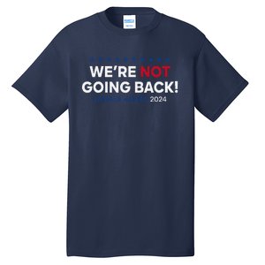 Madam President Kamala Harris WeRe Not Going Back 2024 Tall T-Shirt