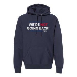 Madam President Kamala Harris WeRe Not Going Back 2024 Premium Hoodie