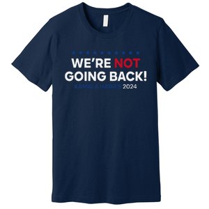 Madam President Kamala Harris WeRe Not Going Back 2024 Premium T-Shirt